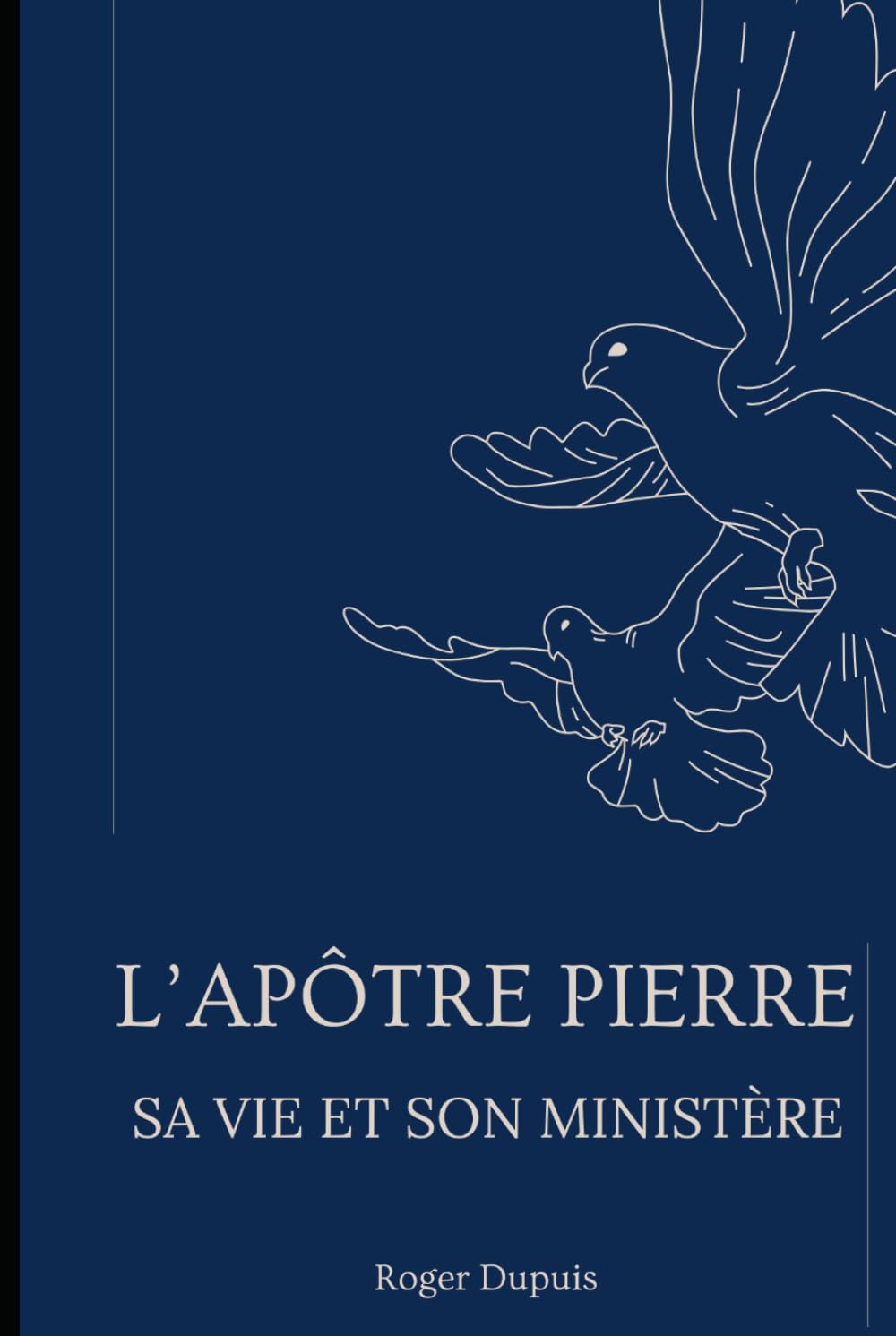 L'apôtre Pierre: Sa vie et son ministère